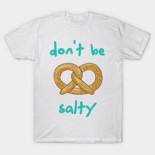 Don't Be Salty - Funny Pretzel T-Shirt